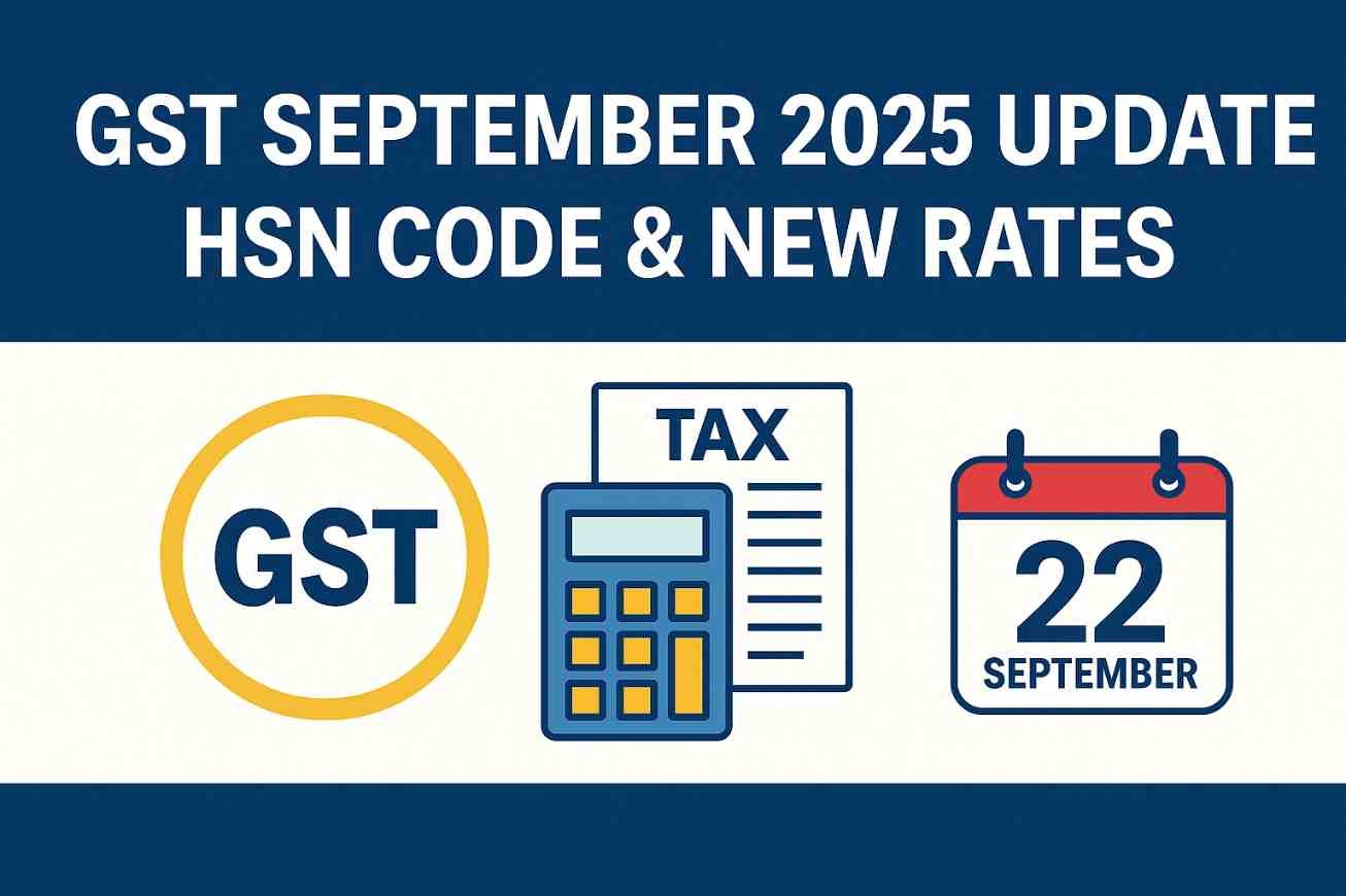 GST September 2025 Update with latest HSN/SAC codes and new GST rates