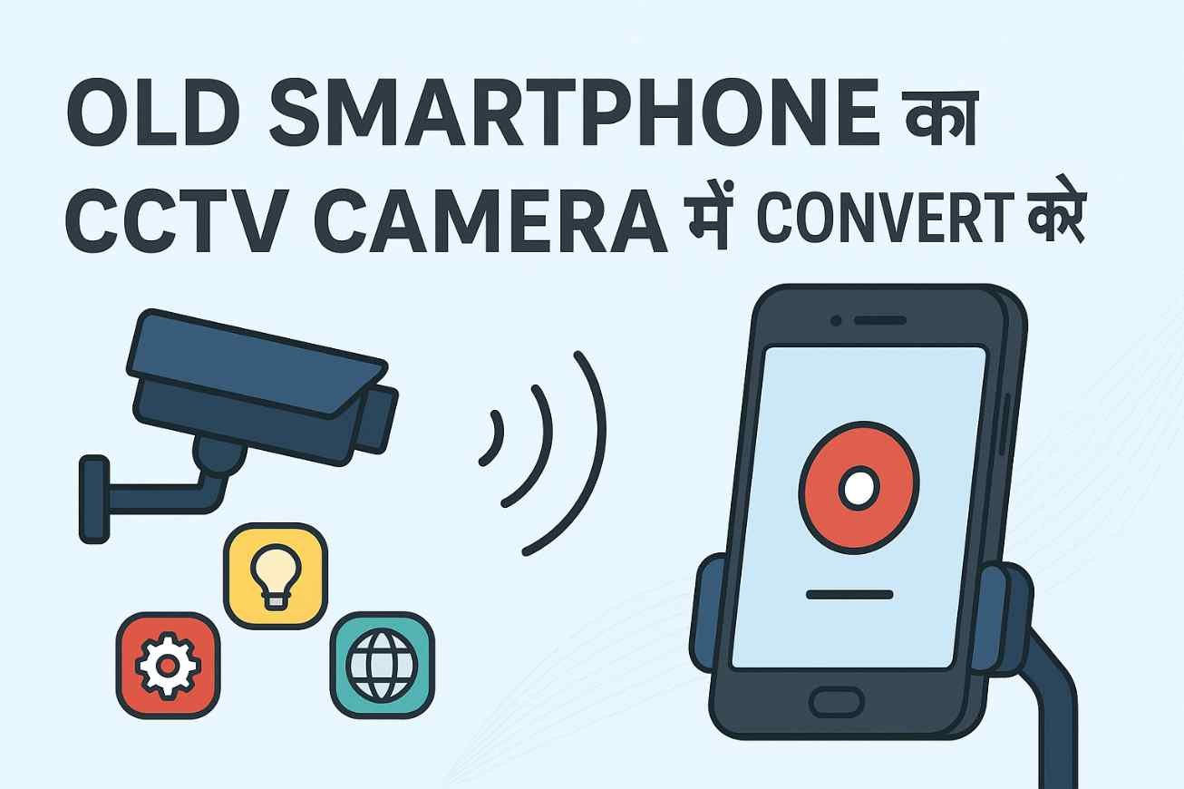 Old smartphone converted into CCTV security camera using mobile apps and WiFi connection