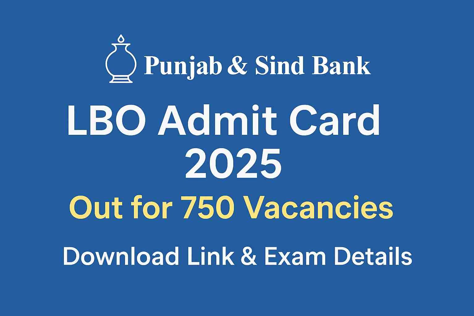 Punjab and Sind Bank LBO Admit Card 2025 Download for 750 Vacancies