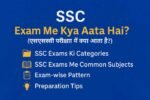 SSC Exam Me Kya Aata Hai - SSC Syllabus, Pattern aur Preparation Tips in Hindi